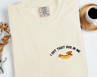 Dachshund Lover T-shirt, Costco Shirt, I got that dog in me shirt, Doxie, Hot Dog Tee, Hot Dog Shirt, Wiener Dog T-Shirt, Dachshund T-Shirt