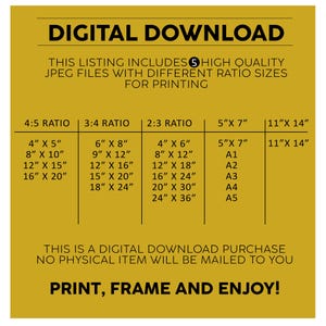 May include: A yellow digital download graphic with the text "DIGITAL DOWNLOAD" in black. The graphic lists different sizes of high-quality JPEG files for printing in various aspect ratios: 4:5, 3:4, 2:3, 5" x 7", and 11" x 14". The text "THIS IS A DIGITAL DOWNLOAD PURCHASE NO PHYSICAL ITEM WILL BE MAILED TO YOU" is in black on a yellow background. The text "PRINT, FRAME AND ENJOY!" is in black on a yellow background.