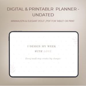 Puede incluir: Un planificador digital e imprimible sin fecha que se muestra en una tableta. La pantalla muestra el texto "I DESIGN MY WEEK WITH LOVE" y "Every small step creates big changes". El diseño es minimalista y elegante.