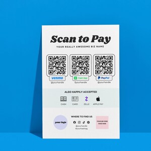 May include: A white printable sign with the text "Scan to Pay" and a QR code for each of the following payment methods: Venmo, Cash App, and PayPal. The sign also includes the text "Also Happily Accepted" and icons for cash, card, Zelle, and Apple Pay. The sign also includes the text "Where to Find Us" and icons for Facebook, Instagram, TikTok, and Pinterest. The sign also includes the text "Your QR Code Goes Here".
