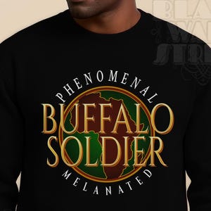Buffalo Soldier Phenomenal Melanated Legacy Art African American Military History Pride Heritage Honor Black Sweatshirt