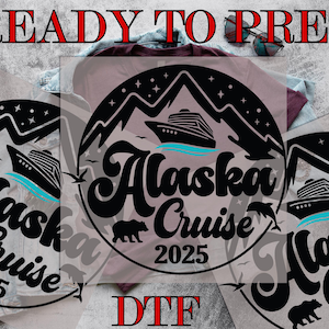 Alaska Cruise 2025 DTF Transfer, Alaska Cruisin 2025 DTF, Vintage Cruise DTF, Winter Vacation Trip, Direct to Film,Ready To Press Prints