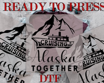 Cruising Alaska Together DTF, Alaska Cruise 2025 DTF, Cruise Ship DTF, Vacation Trip, Winter Vacation, Direct to Film, Ready To Press Prints