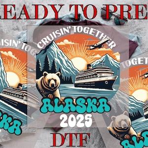 Cruisin Together Alaska 2025 DTF Transfer, Alaska Cruise DTF, Vintage Cruise DTF, Winter Vacation Trip, Direct to Film,Ready To Press Prints