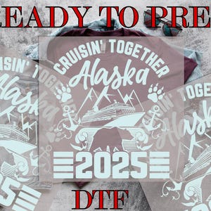 Cruisin Together Alaska 2025 DTF Transfer, Alaska Cruise DTF, Vintage Cruise DTF, Winter Vacation Trip, Direct to Film,Ready To Press Prints