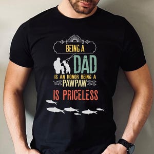 Being a Dad Pawpaw Shirt, Priceless Grandpa Fishing Tee, Father’s Day Gift for Pawpaw, Dad to Grandpa Shirt, Gift from Grandkids, Dad Gift