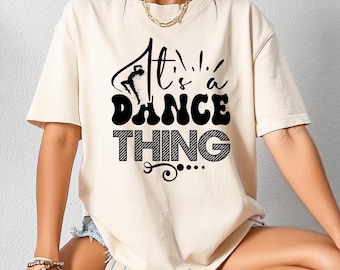 It’s a Dance Thing Shirt, Funny Dancer Graphic Tee, Dance Life T-Shirt, Hip Hop Dance Tank Top, Retro Dance Gift, Performer Summer Tee