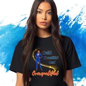 Empowering Women&#39;s T-Shirt – Bold, Beautiful, Overqualified Graphic Tee – Confidence Apparel for Women of Color