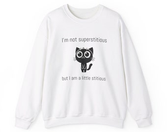 Funny Cat Sweatshirt, I'm Not Superstitious, Little Stitious Quote Print