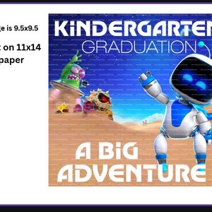 May include: A Kindergarten Graduation print on 11x14 paper with a 9.5x9.5 image featuring a white and blue robot character, a green alien in a flying saucer, and spiky creatures on a desert landscape under a blue sky with the text A BIG ADVENTURE.