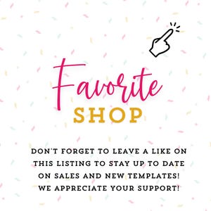 Peut inclure: Un graphique blanc avec des confettis pastel, montrant une ic&ocirc;ne de main pointant vers le texte rose Favorite et le texte dor&eacute; SHOP. En dessous, le texte noir indique : DON'T FORGET TO LEAVE A LIKE ON THIS LISTING TO STAY UP TO DATE ON SALES AND NEW TEMPLATES! WE APPRECIATE YOUR SUPPORT!