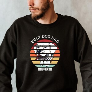 Best Dog Dad Ever Sweatshirt, Dog Dad Shirt, Dog Dad Shirt, Dog Lover Shirt,Dog Owner Shirt, Dog Lover Gift, Best Friend Shirt, Dog Dad Gift