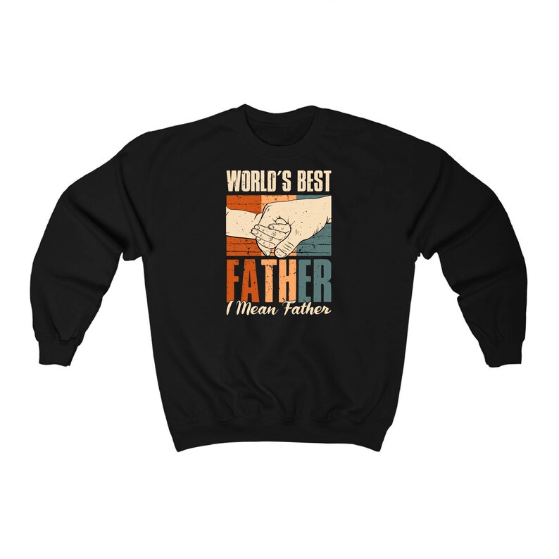 May include: Black sweatshirt with a retro-style graphic that says "World's Best Father I Mean Father" with a picture of two hands holding each other.
