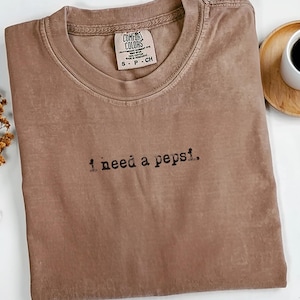 Comfort Colors I Need A Pepsi Shirt, Pepsi Lovers Gift, Vintage T Shirt For Soda Lovers, Trending Pepsi Lover Tee, Funny Pepsi Shirt