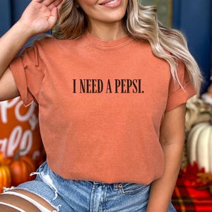 I Need A Pepsi Shirt | Comfort Colors Pepsi Lovers Gift, Vintage T-Shirt For Soda Lovers, Funny Pepsi Sweatshirt, Gift for Soda Lover