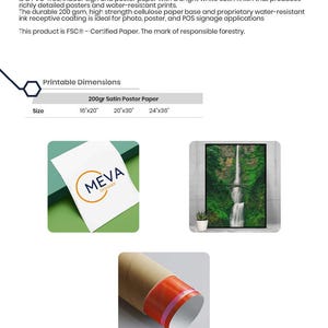 May include: A white satin poster paper with a bright white finish. The paper is 200gsm and water-resistant. The paper is available in three sizes: 16x20 inches, 20x30 inches, and 24x36 inches. The paper is FSC certified.