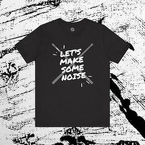 Drummer Graphic Tee, Drummer T-Shirt, Gifts for Drummers, Percussionist Shirt, Let's Make Some Noise, Drum Sticks Tshirt