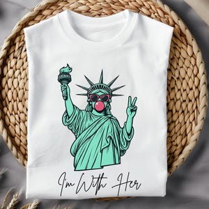 I&#39;m With Her Statue of Liberty  Shirt,  Liberty Shirt, 4th of July Shirt, American Independence Day Shirt,  America Shirt, Protest Shirt