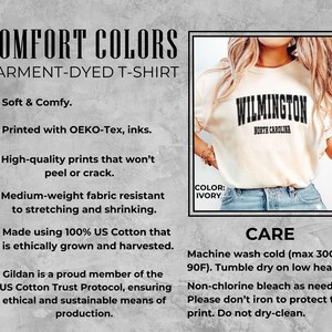 May include: Ivory Comfort Colors garment-dyed t-shirt with "Wilmington North Carolina" printed on the front. The shirt is made of 100% US Cotton and is soft and comfy. Care instructions include machine wash cold and tumble dry on low heat.