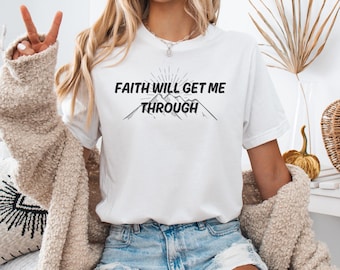 Camiseta Faith Will Get Me Through, camiseta inspiradora, camiseta gráfica unisex, camiseta con mensaje positivo, ropa religiosa