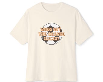 Funny Soccer Mom Shirt, Who's Got The Orange Slices Tee