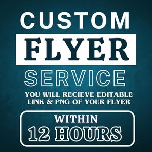 Könnte beinhalten: Ein blaugrüner Hintergrund mit weißem Text, der "CUSTOM FLYER SERVICE" lautet. Unter dem Text befindet sich ein weißes Rechteck mit dem Text "YOU WILL RECEIVE EDITABLE LINK & PNG OF YOUR FLYER WITHIN 12 HOURS".