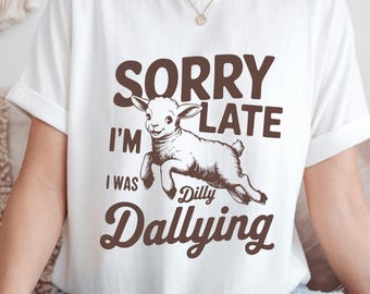 I was Dilly Dallying Shirt,Funny Unisex Cotton Tee,Sarcastic Shirt,Silly Shirt,Gift for Friend,Humor Shirt,Gift for her him women,Retro tee