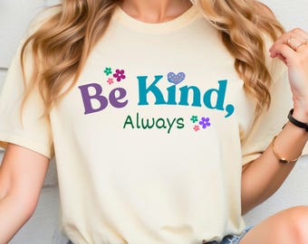 Always Be Kind Shirt,inspirational Shirt,Kindness Shirt,Women gifs,Motivational T-shirt,Vintage Shirt,Love Shirt,Women Shirt