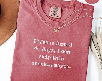 Christian Humor Shirt,If Jesus fasted 40 days, I can skip this snack maybe shirt,Faith-Based Comfort Colors Tee,Funny Christian Mom Gift,God