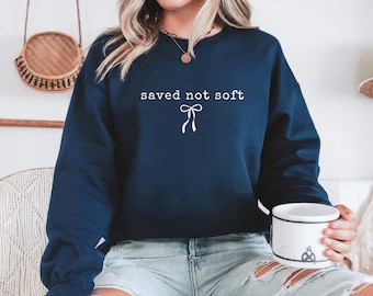 Saved Not Soft Christian Sweatshirt,Faith Crewneck for Women,Jesus Quote Sweater,Cute Religious Pullover,Girly christian Comfort Colors Tees