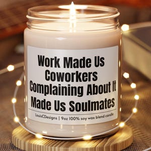Work Made Us Coworkers, Complaining About It Made Us Soulmates Candle - Coworker Friend, Best Friend At Work Gift, New Job, Leaving Job
