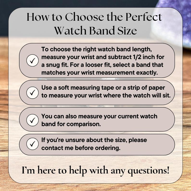 May include: A guide titled "How to Choose the Perfect Watch Band Size" with instructions on measuring wrists for watch bands. The guide suggests subtracting 1.27 cm for a snug fit and using a measuring tape or current band for comparison.