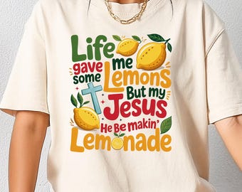 Life Gave Me Some Lemons But My Jesus He Be Makin' Lemonade Shirt, Comfort Colors Christian T-Shirt, Faith Shirt, Funny Lemonade Shirt