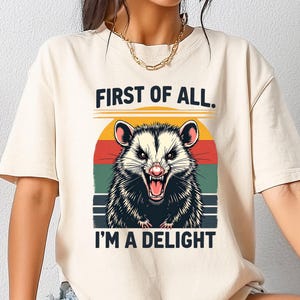 First Of All I&#39;m A Delight Shirt, Comfort Colors Opossum Tee, Funny Opossum Shirt, Possum Lover Gift, Angry Possum Shirt, Opossum Lover Tee