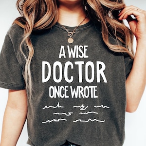 A Wise Doctor Once Wrote Shirt, Comfort Colors Doctor Graduation Shirt, Funny Doctor Shirt, Doctor Graduation Gift, Gift for Doctors