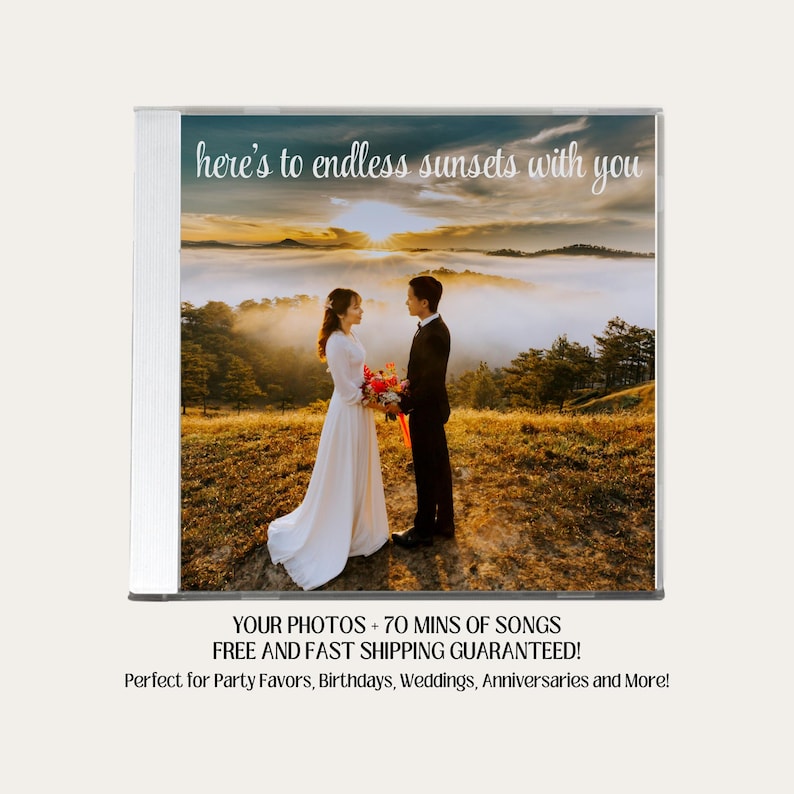 May include: A CD case with a photo of a couple in front of a sunset. The text on the case reads "here's to endless sunsets with you". The text below the photo reads "YOUR PHOTOS + 70 MINS OF SONGS FREE AND FAST SHIPPING GUARANTEED! Perfect for Party Favors, Birthdays, Weddings, Anniversaries and More!"