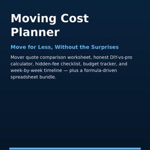 May include: A dark blue digital Moving Cost Planner with white text. It includes a mover quote comparison worksheet, DIY-vs-pro calculator, hidden-fee checklist, budget tracker, week-by-week timeline, and a formula-driven spreadsheet bundle.
