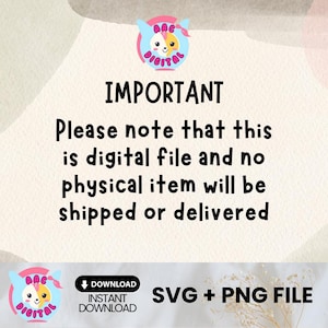 May include: A digital download graphic design file for SVG and PNG files. The text on the image reads "IMPORTANT Please note that this is digital file and no physical item will be shipped or delivered. DOWNLOAD INSTANT DOWNLOAD SVG + PNG FILE"
