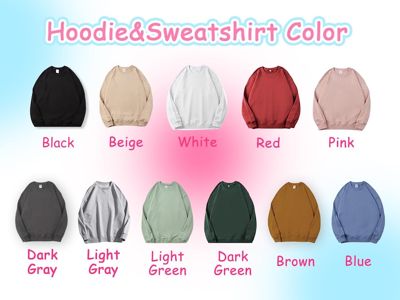 May include: A color chart showing 10 different sweatshirt colors. The colors are: black, beige, white, red, pink, dark gray, light gray, light green, dark green, brown, and blue.