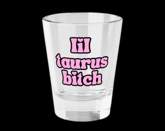 Lil Taurus Bitch Shot Glass - Funny Zodiac Gift, Astrology Party Favor, Aries Birthday Drinkware, 1.5oz Clear Glass - FREE SHIPPING