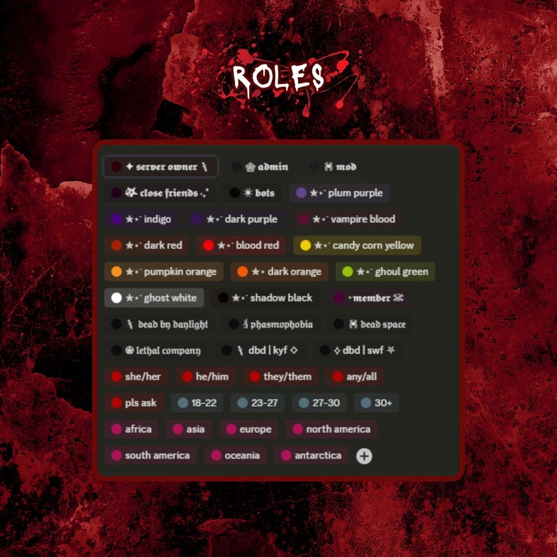 May include: A graphic with the word "ROLES" in red and white paint splatters. The graphic is divided into sections with different colors and text. The sections include server owner, close friends, admin, bots, mod, plum purple, indigo, dark purple, vampire blood, dark red, blood red, candy corn yellow, pumpkin orange, dark orange, ghoul green, ghost white, shadow black, member, dead by daylight, phasmophobia, dead space, lethal company, dbd | kyf, dbd | swf, she/her, he/him, they/them, any/all, pls ask, 18-22, 23-27, 27-30, 30+, africa, asia, europe, north america, south america, oceania, antarctica.