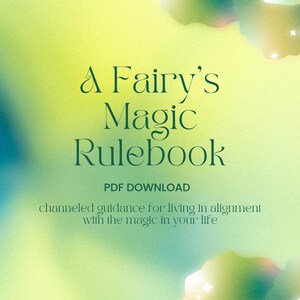 May include: A digital download titled "A Fairy's Magic Rulebook" on a gradient background of yellow, green, and blue. The text includes "PDF DOWNLOAD" and "channeled guidance for living in alignment with the magic in your life."