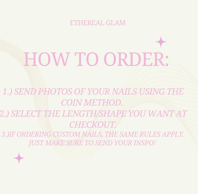 May include: A light beige graphic with the text "ETHEREAL GLAM" at the top. Below, in large pink letters, it reads "HOW TO ORDER:" followed by three numbered steps for ordering custom nails. Pink star graphics are in the corners.