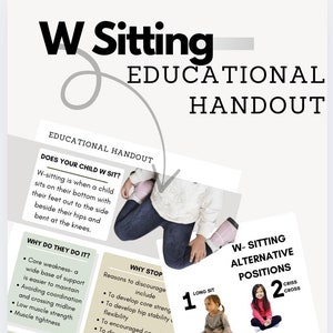 May include: Educational handout about W-sitting, featuring text and images. The handout explains what W-sitting is, why children do it, and alternative sitting positions. Includes images of children demonstrating different sitting positions.