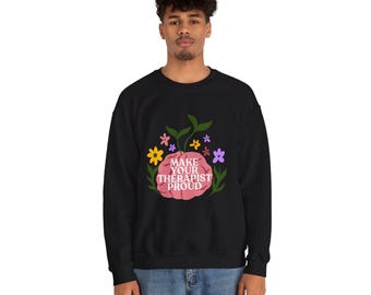 Make Your Therapist Proud - Mental Health Awareness, Comfy Crewneck