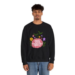 Make Your Therapist Proud - Mental Health Awareness, Comfy Crewneck