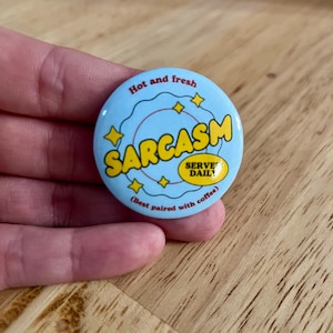 Sarcasm Button: Sassy Pinback Button - Gift for Friends