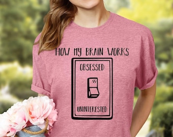 How My Brain Works Obsessed Uninterested T-shirt, ADHD Is My Super Power T-shirt, Funny Neurodivergent Tee, ADHD Tee, Empowering ADHD Shirt