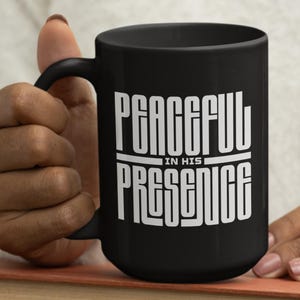 Peaceful in His Presence Black Coffee Tea Mug, Inspirational Gift, Home Work Decor, Faith-Based Drinkware, 15oz, hot teacup, black and white