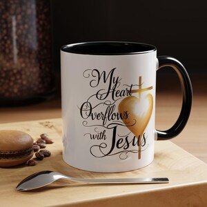 My Heart Overflows with Jesus Coffee Mug (11, 15oz)